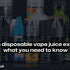 Does disposable vape juice expire? what you need to know