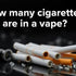 How many cigarettes are in a vape?