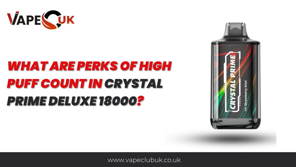 What are the Perks of High Puff Count in Crystal Prime Deluxe 18000?