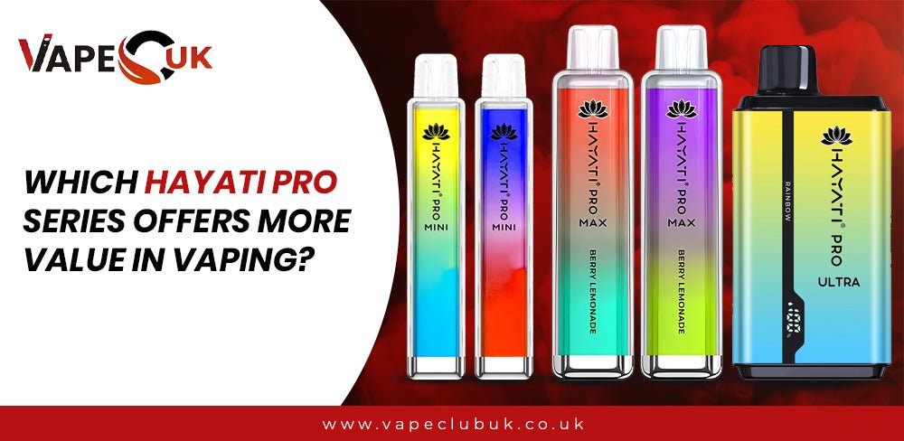 Which Hayati Pro Series Offers More Value in Vaping?